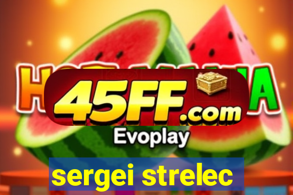 sergei strelec